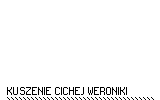 KUSZENIE CICHEJ WERONIKI